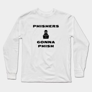 Phishers Gonna Phish Long Sleeve T-Shirt